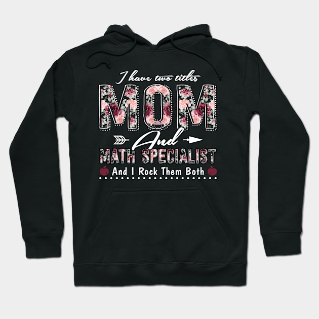 I Have Two Titles Mom & Math Specialist Mom Worlds Best Mom Shirt Funny Mothers Day Hoodie by paynegabriel